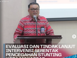 Evaluasi dan Tindak Lanjut Intervensi Pencegahan Stunting di Makassar